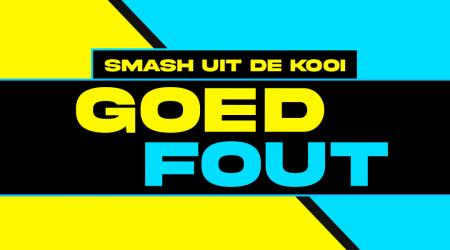 Goed / Fout: Smash uit de kooi