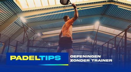 Oefeningen zonder trainer om beter te leren padellen!